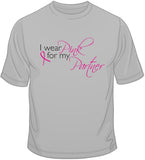I Wear Pink For My Partner - Breast Cancer Awareness T Shirt