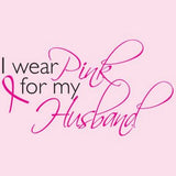 I Wear Pink For My Husband - Breast Cancer Awareness T Shirt