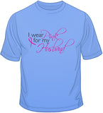 I Wear Pink For My Husband - Breast Cancer Awareness T Shirt