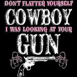 Don't Flatter Yourself Cowboy - Gun T Shirt