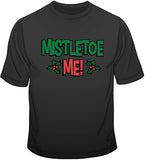 Mistletoe Me - Christmas Funny T Shirt