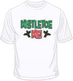 Mistletoe Me - Christmas Funny T Shirt