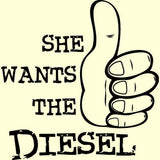 She Wants the Diesel T Shirt