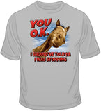 You O.K. - Horse T Shirt