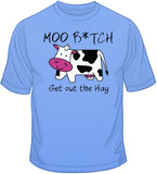 Moo B*tch Get Out The Hay T Shirt