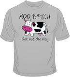 Moo B*tch Get Out The Hay T Shirt