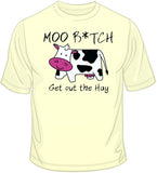 Moo B*tch Get Out The Hay T Shirt