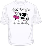 Moo B*tch Get Out The Hay T Shirt