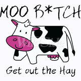 Moo B*tch Get Out The Hay T Shirt