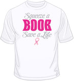 Save a Life Squeeze A Boob - Breast Cancer Awareness T Shirt