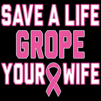 Grope Your Wife - Breast Cancer Awareness T Shirt