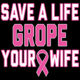 Grope Your Wife - Breast Cancer Awareness T Shirt