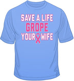 Grope Your Wife - Breast Cancer Awareness T Shirt