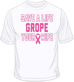 Grope Your Wife - Breast Cancer Awareness T Shirt
