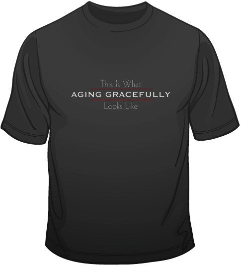 Aging Gracefully T Shirt
