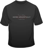 Aging Gracefully T Shirt