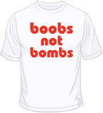 Boobs Not Bombs T Shirt