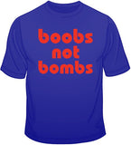 Boobs Not Bombs T Shirt