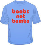Boobs Not Bombs T Shirt