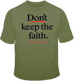 Don't Keep Faith T Shirt