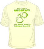 Don't Pull a Robbery T Shirt