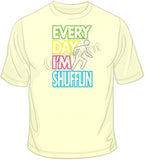 Everyday I'm Shufflin-Neon T Shirt