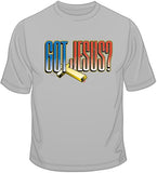 Got Jesus? T Shirt