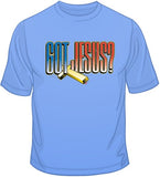 Got Jesus? T Shirt