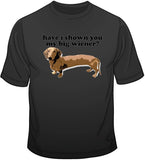 Have I Shown You My Big Wiener? T Shirt