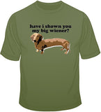 Have I Shown You My Big Wiener? T Shirt