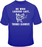 He Who Laughs Last... T Shirt