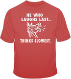 He Who Laughs Last... T Shirt