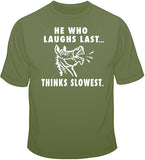 He Who Laughs Last... T Shirt