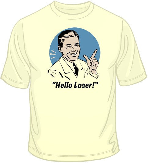 Hello Loser! T Shirt | BoardwalkTees.com
