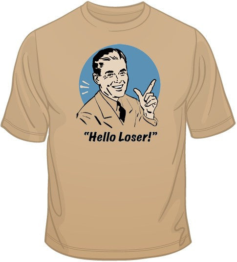 Hello Loser! T Shirt | BoardwalkTees.com