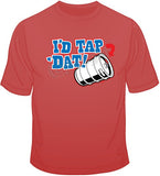 I'd Tap Dat T Shirt