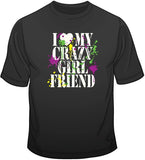 I Love My Crazy Girlfriend T Shirt