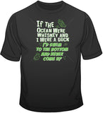 If the Ocean Were Whiskey T Shirt