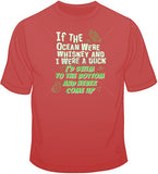If the Ocean Were Whiskey T Shirt