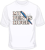My Pen Is Huge T Shirt
