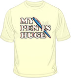 My Pen Is Huge T Shirt