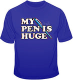 My Pen Is Huge T Shirt