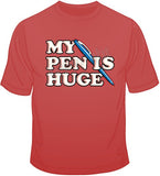 My Pen Is Huge T Shirt