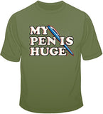 My Pen Is Huge T Shirt