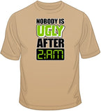 Nobody is Ugly After 2am T Shirt