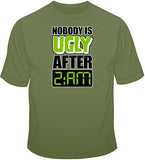 Nobody is Ugly After 2am T Shirt