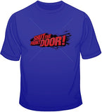 Shut the Front Door T Shirt