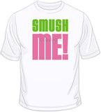 Smush Me! T Shirt