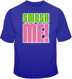 Smush Me! T Shirt