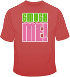 Smush Me! T Shirt